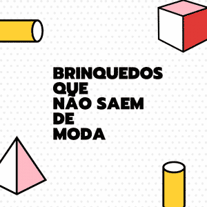 Read more about the article Existem brinquedos que não saem de moda nunca! Quer ver?