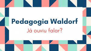 Read more about the article Pedagogia Waldorf, o que é?