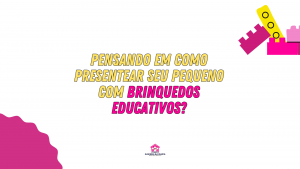 Read more about the article Pensando em como presentear seu pequeno com brinquedos educativos?