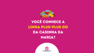 Read more about the article Você conhece a linha plus-plus go da Casinha da Maria? Dá uma olhada nessa diversão! 