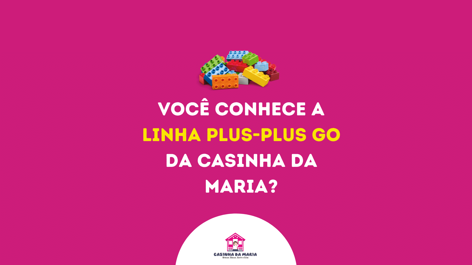 Você conhece a linha plus-plus go da Casinha da Maria? Dá uma olhada nessa diversão! 